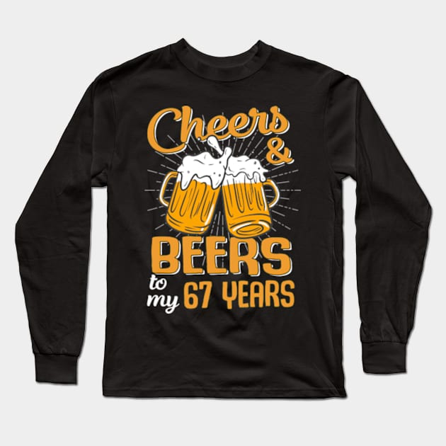 Cheers And Beers To My 67 Years 67th Birthday Funny Birthday Crew Long Sleeve T-Shirt by Kreigcv Kunwx